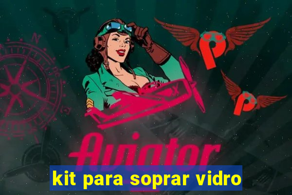 kit para soprar vidro